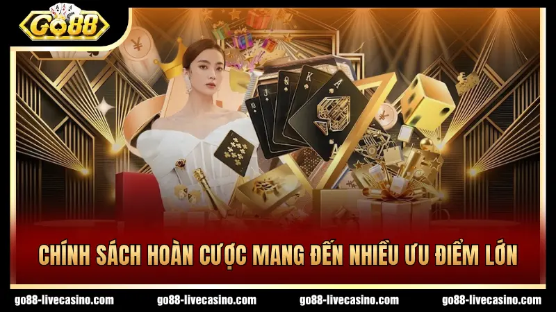 4 ưu điểm của chính sách hoàn cược GO88