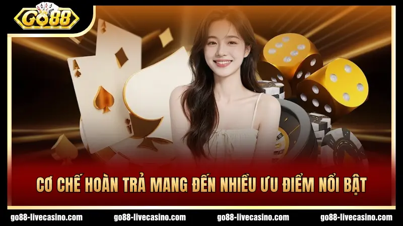 4 ưu điểm quan trọng cơ chế hoàn trả mang lại