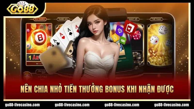 Chia nhỏ tiền thưởng bonus khi tham gia đặt cược