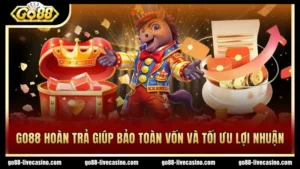 Chương trình GO88 hoàn trả bảo toàn vốn, tối ưu lợi nhuận