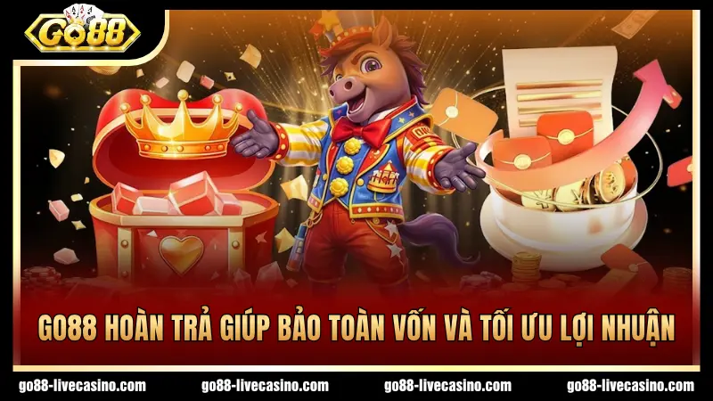 Chương trình GO88 hoàn trả bảo toàn vốn, tối ưu lợi nhuận