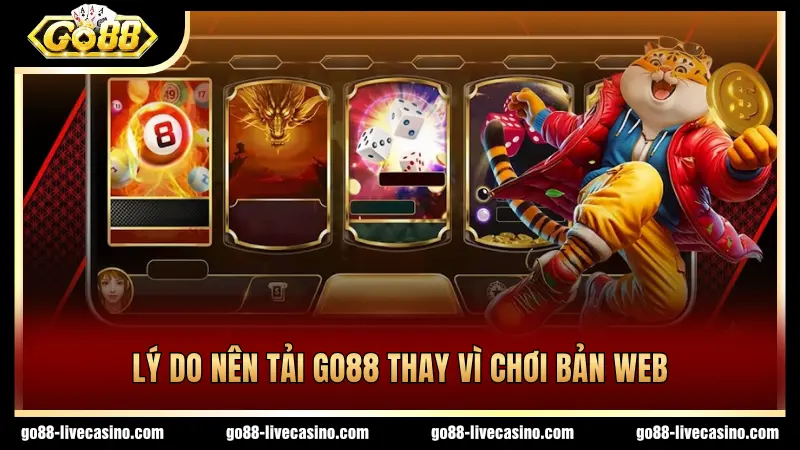 Có nhiều lý do nên tải GO88 ngay hôm nay