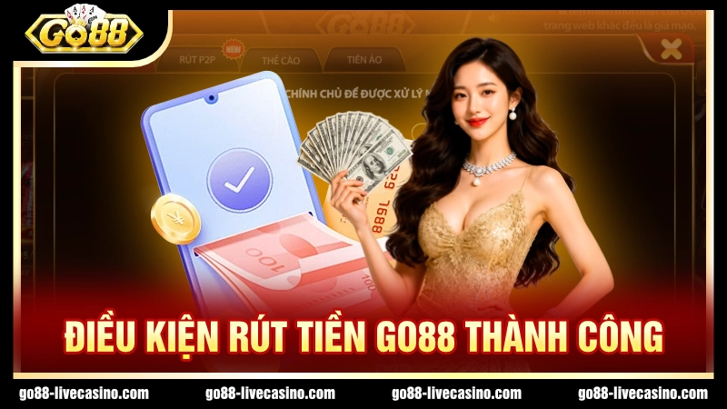 Cần đáp ứng đủ điều kiện để rút tiền GO88