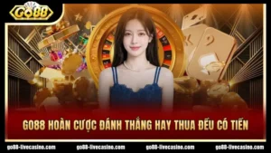 GO88 hoàn cược dù thua hay thắng đều có tiền