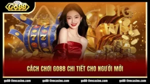 Hướng dẫn cách chơi Go88 chi tiết nhất 2026
