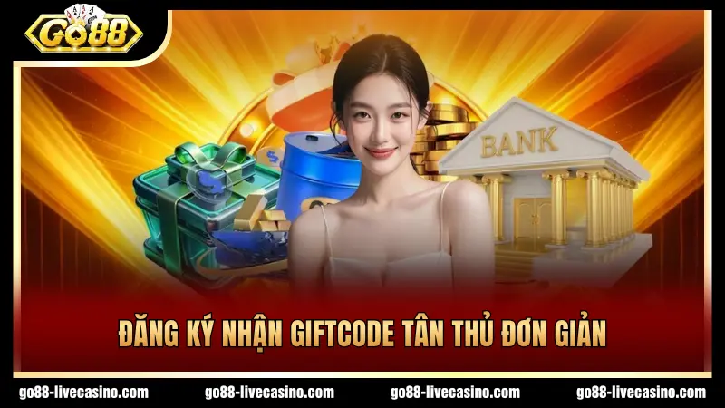 Đăng ký nhận Giftcode tân thủ đơn giản