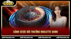 Khám phá sảnh cược Roulette GO88