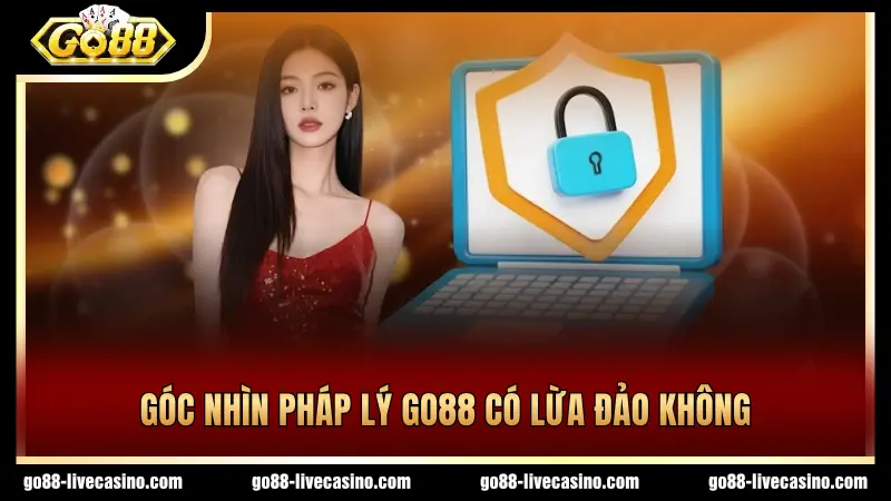 Pháp lý chứng minh GO88 có lừa đảo không