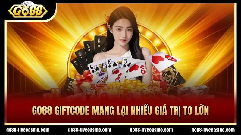 GO88 Giftcode mang lại nhiều giá trị to lớn