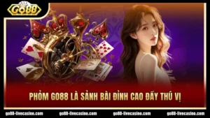 Trải nghiệm sảnh bài Phỏm GO88 thú vị