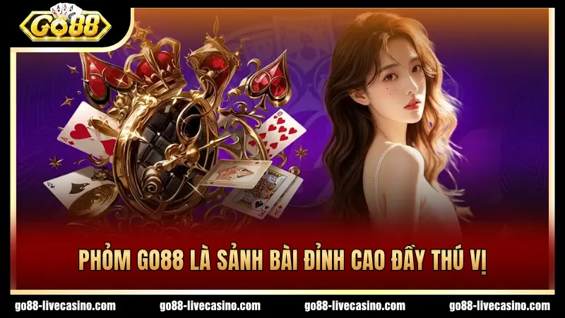 Trải nghiệm sảnh bài Phỏm GO88 thú vị