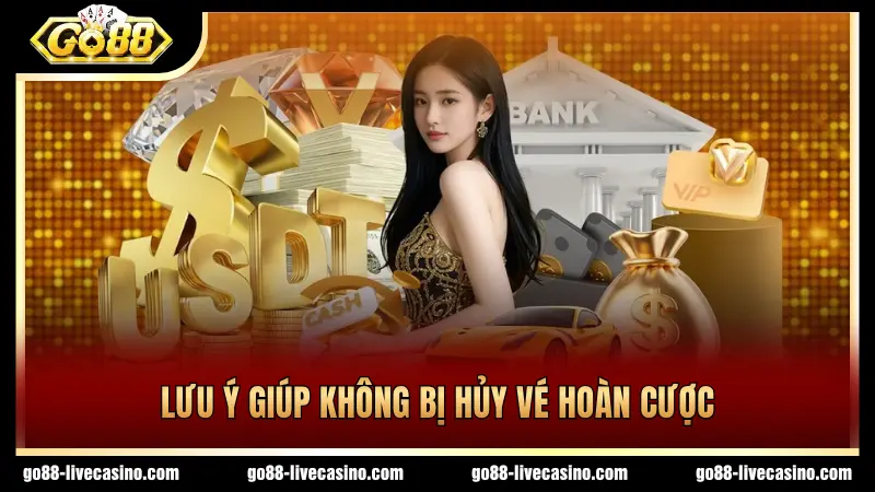 Tuân thủ lưu ý để vé hoàn cược không bị hủy