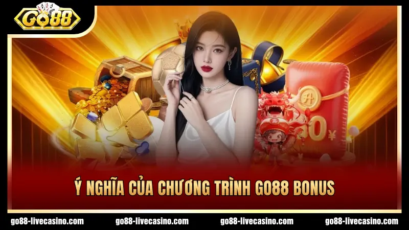Ý nghĩa chương trình GO88 bonus mang lại